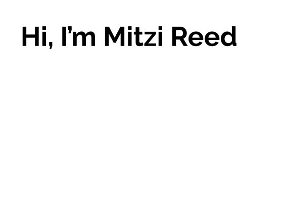 Hi, I’m Mitzi Reed